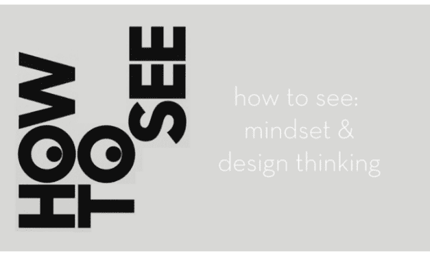 How to see: mindset & design thinking