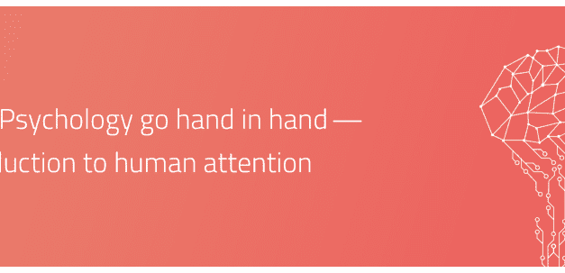 UX & Psychology go hand in hand — Introduction to human attention