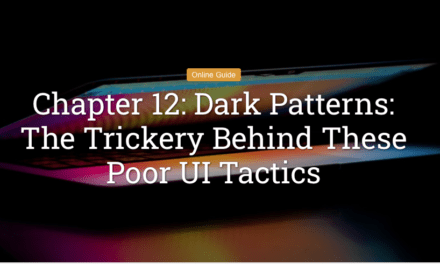 Chapter 12: Dark Patterns: The Trickery Behind These Poor UI Tactics