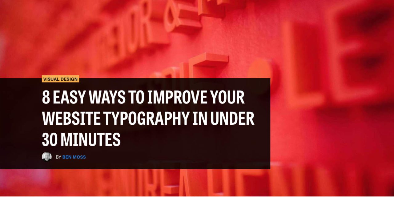 8 EASY WAYS TO IMPROVE YOUR WEBSITE TYPOGRAPHY IN UNDER 30 MINUTES