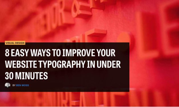 8 EASY WAYS TO IMPROVE YOUR WEBSITE TYPOGRAPHY IN UNDER 30 MINUTES