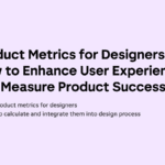 Product Metrics for Designers