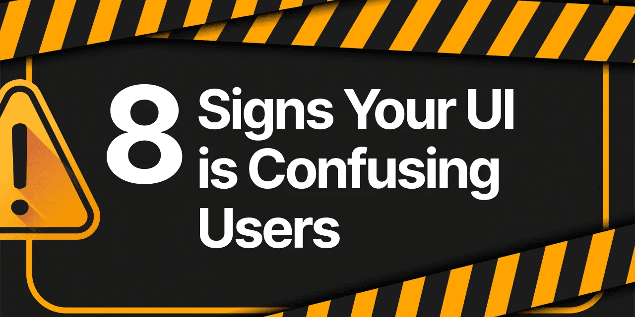 8 Signs Your UI is Confusing Users