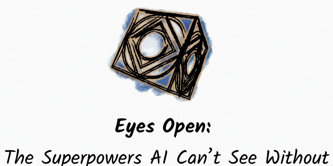 Eyes Open: The Superpowers AI Can’t See Without